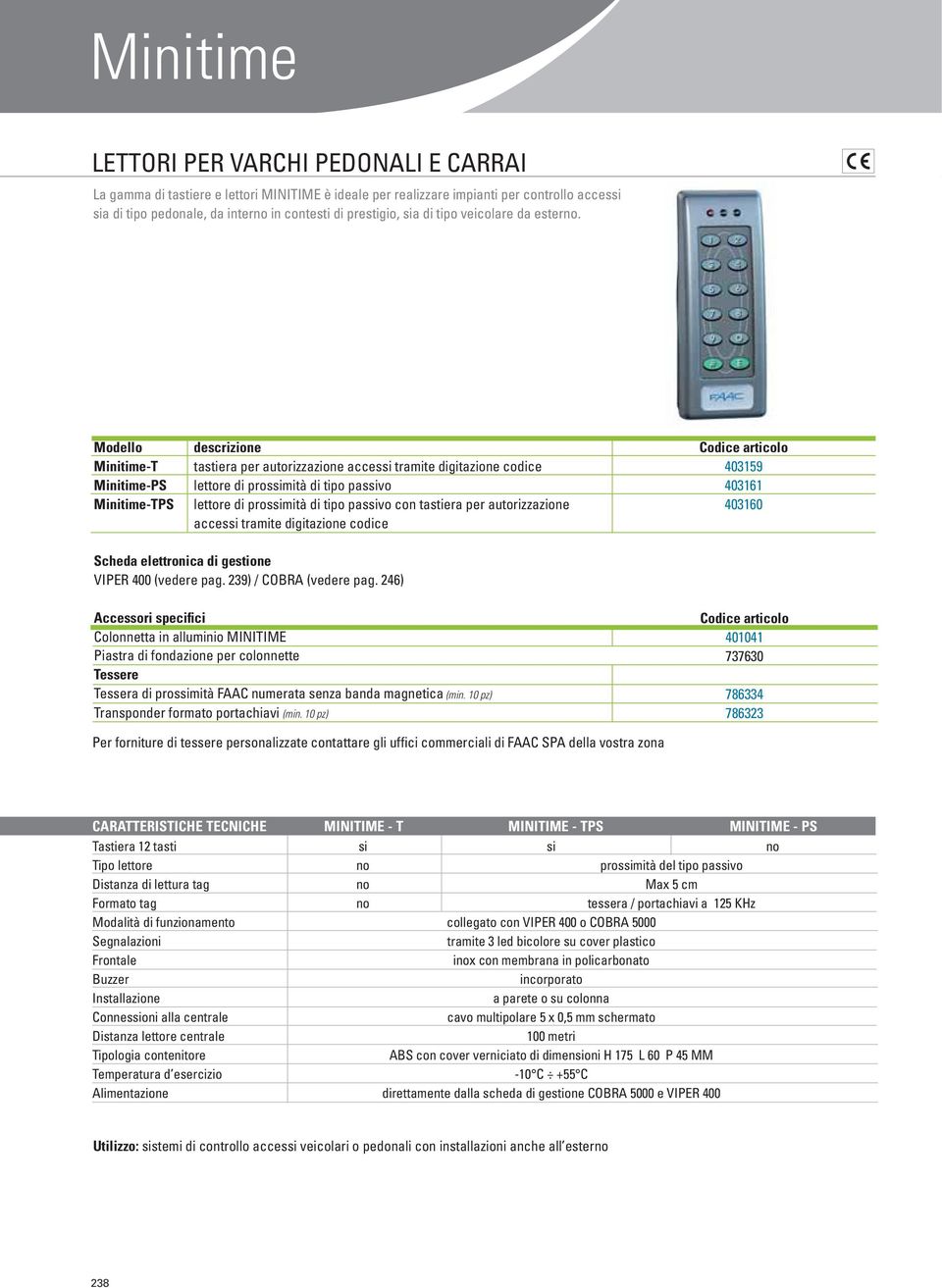 Minitime-T Minitime-PS Minitime-TPS tastiera per autorizzazione accessi tramite digitazione codice lettore di prossimità di tipo passivo lettore di prossimità di tipo passivo con tastiera per