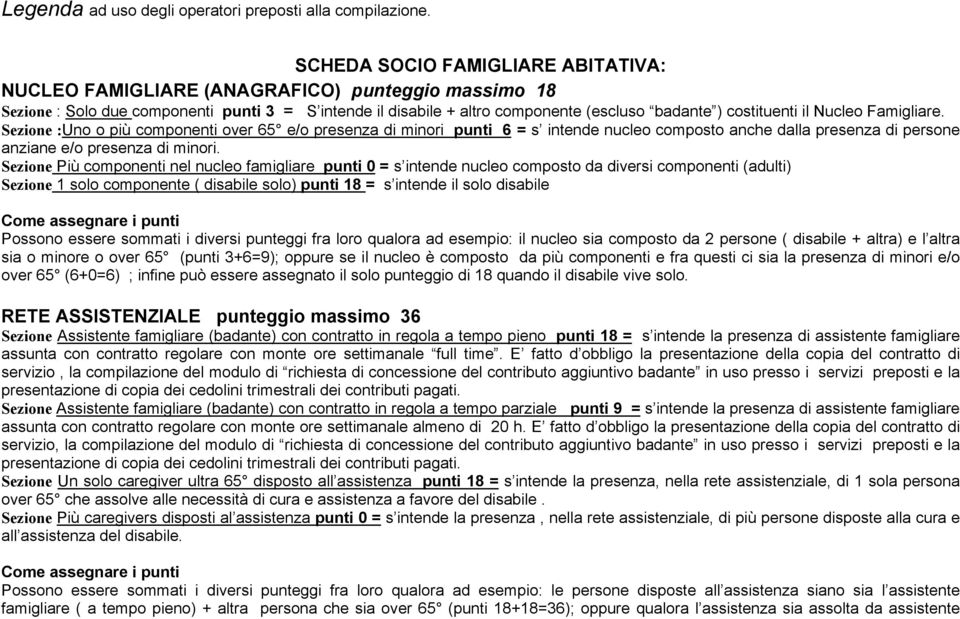 il Nucleo Famigliare. Sezione :Uno o più componenti over 65 e/o presenza di minori punti 6 = s intende nucleo composto anche dalla presenza di persone anziane e/o presenza di minori.