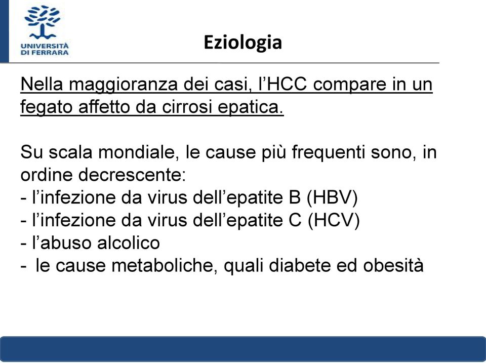 Su scala mondiale, le cause più frequenti sono, in ordine decrescente: - l