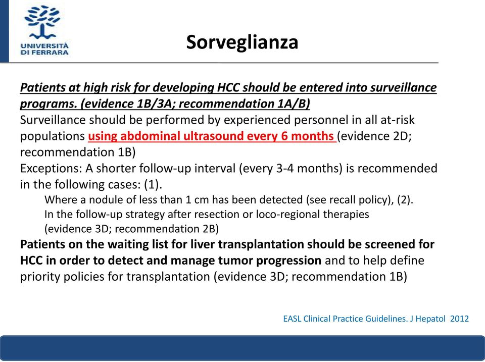 Exceptions: A shorter follow-up interval (every 3-4 months) is recommended in the following cases: (1). Where a nodule of less than 1 cm has been detected (see recall policy), (2).