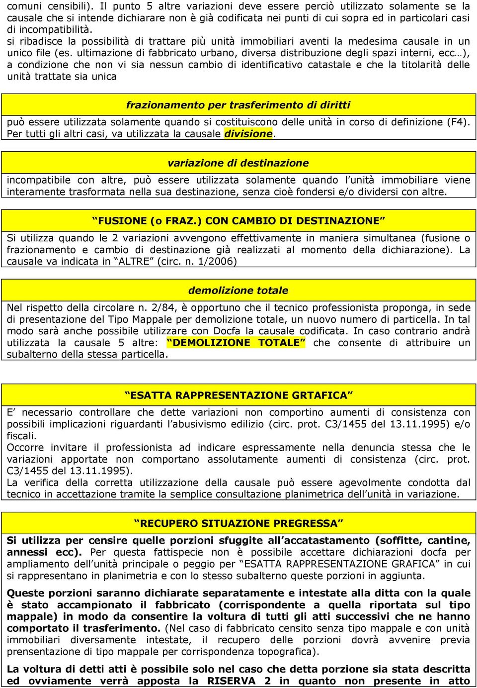 si ribadisce la possibilità di trattare più unità immobiliari aventi la medesima causale in un unico file (es.