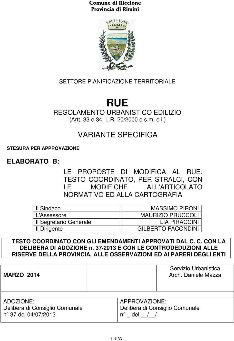 Generale Il Dirigente MASSIMO PIRONI MAURIZIO PRUCCOLI LIA PIRACCINI GILBERTO FACONDINI TESTO COORDINATO CON GLI EMENDAMENTI APPROVATI DAL C. C. CON LA DELIBERA DI ADOZIONE n.