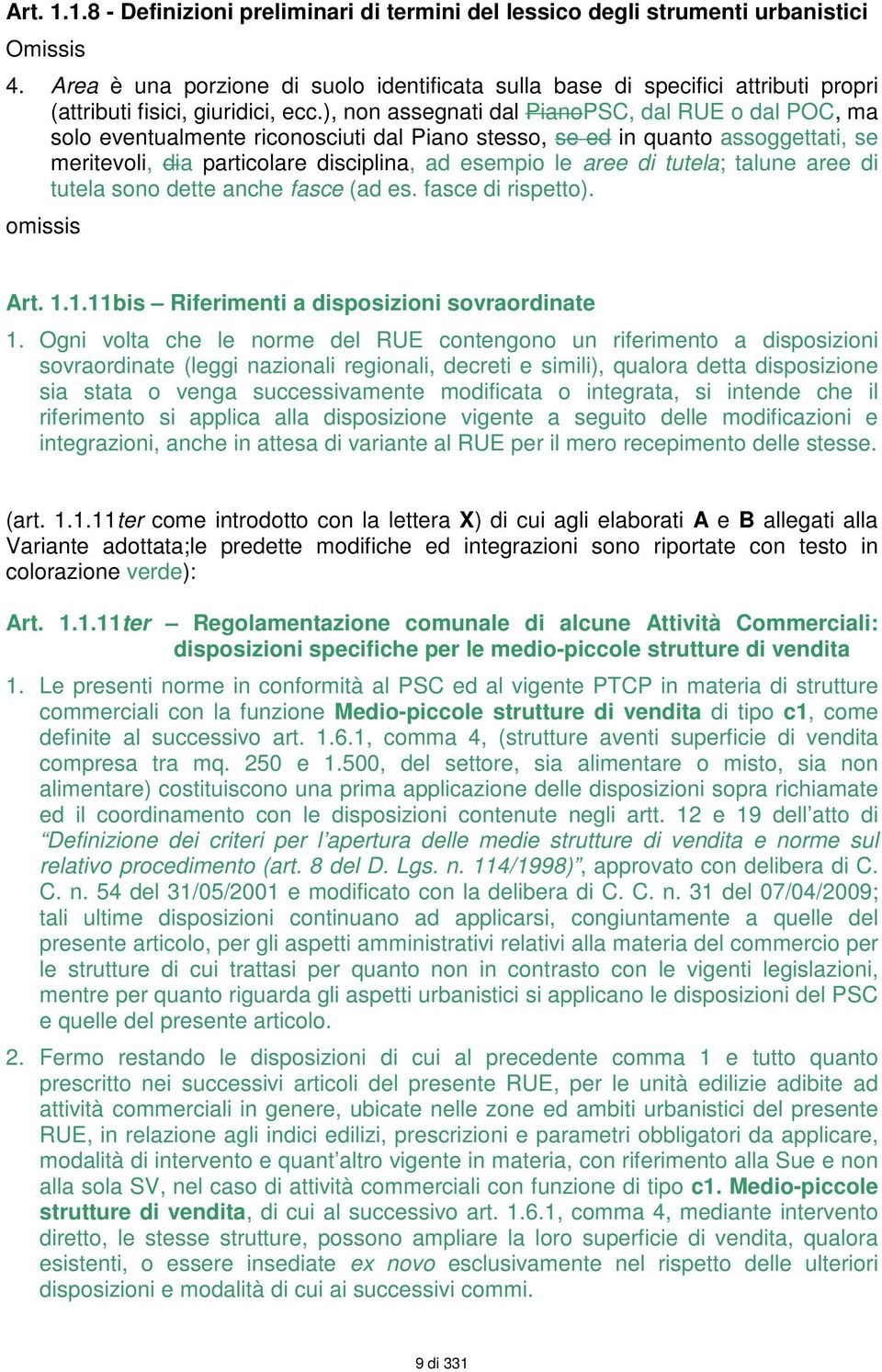 ), non assegnati dal PianoPSC, dal RUE o dal POC, ma solo eventualmente riconosciuti dal Piano stesso, se ed in quanto assoggettati, se meritevoli, dia particolare disciplina, ad esempio le aree di