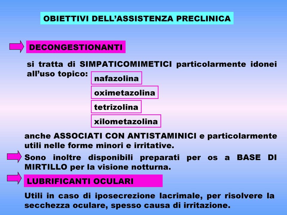 nelle forme minori e irritative. Sono inoltre disponibili preparati per os a BASE DI MIRTILLO per la visione notturna.