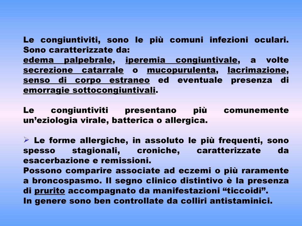 emorragie sottocongiuntivali. Le congiuntiviti presentano più comunemente un eziologia virale, batterica o allergica.