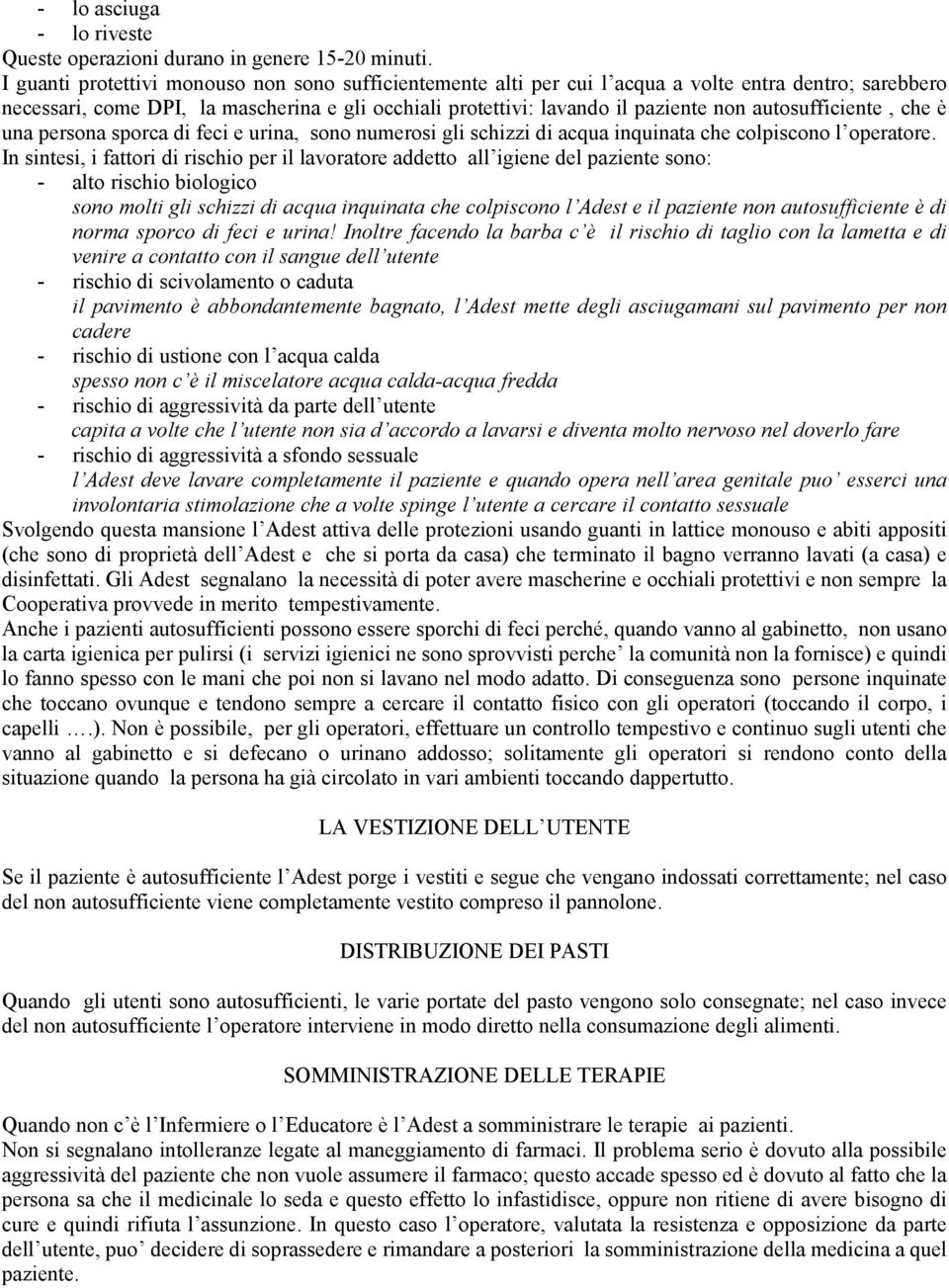 autosufficiente, che è una persona sporca di feci e urina, sono numerosi gli schizzi di acqua inquinata che colpiscono l operatore.