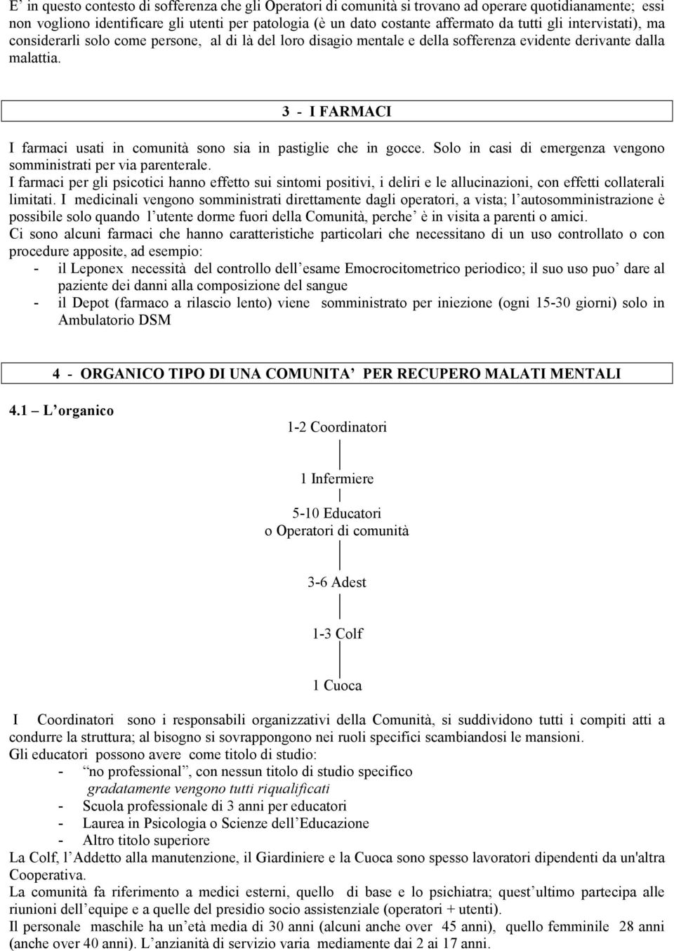 3 - I FARMACI I farmaci usati in comunità sono sia in pastiglie che in gocce. Solo in casi di emergenza vengono somministrati per via parenterale.