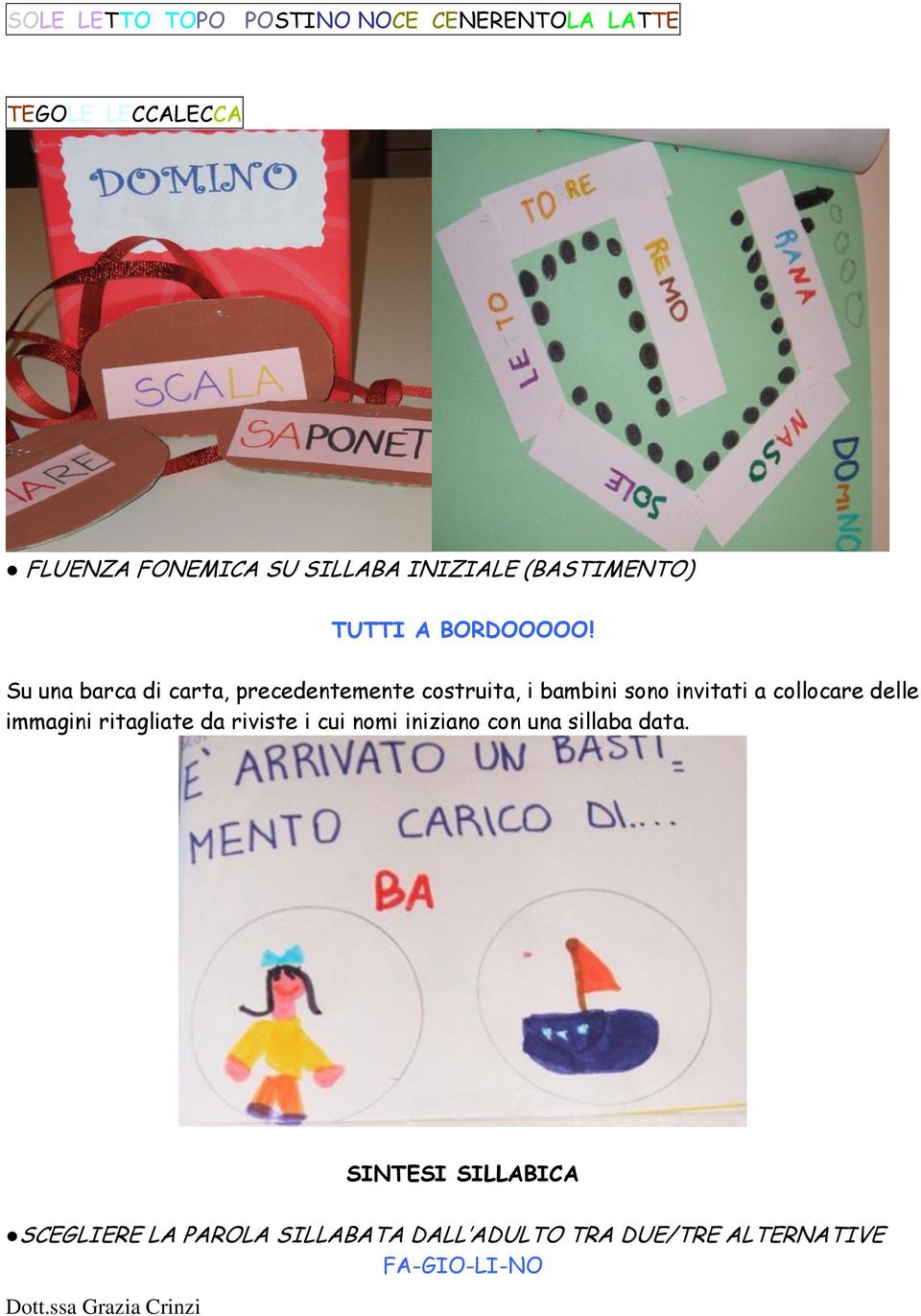 Su una barca di carta, precedentemente costruita, i bambini sono invitati a collocare delle