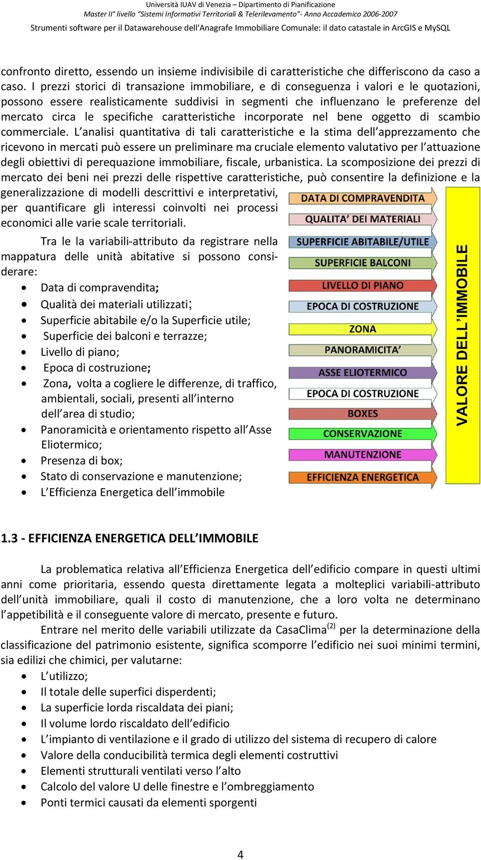 specifiche caratteristiche incorporate nel bene oggetto di scambio commerciale.