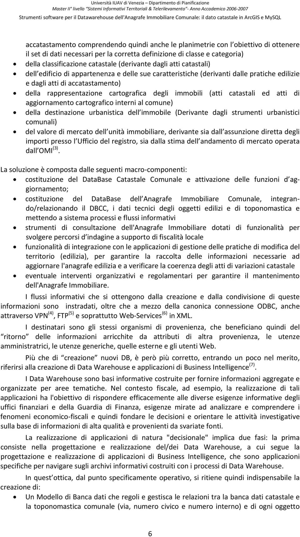 immobili (atti catastali ed atti di aggiornamento cartografico interni al comune) della destinazione urbanistica dell immobile (Derivante dagli strumenti urbanistici comunali) del valore di mercato