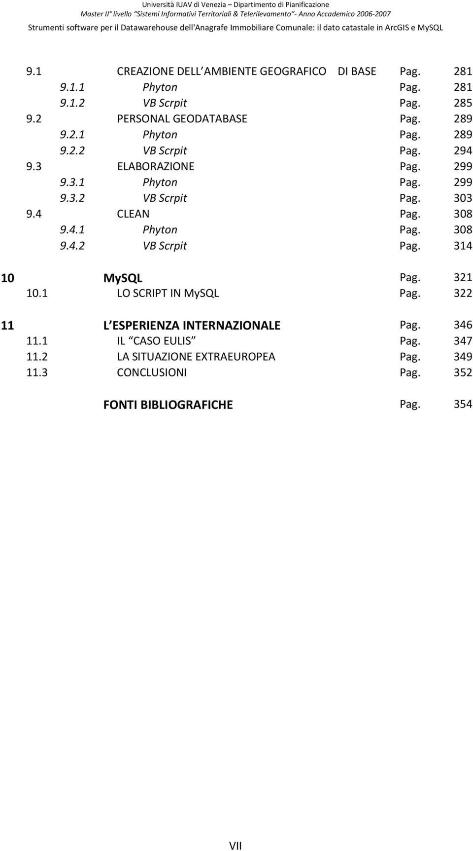 4 CLEAN Pag. 308 9.4.1 Phyton Pag. 308 9.4.2 VB Scrpit Pag. 314 10 MySQL Pag. 321 10.1 LO SCRIPT IN MySQL Pag.