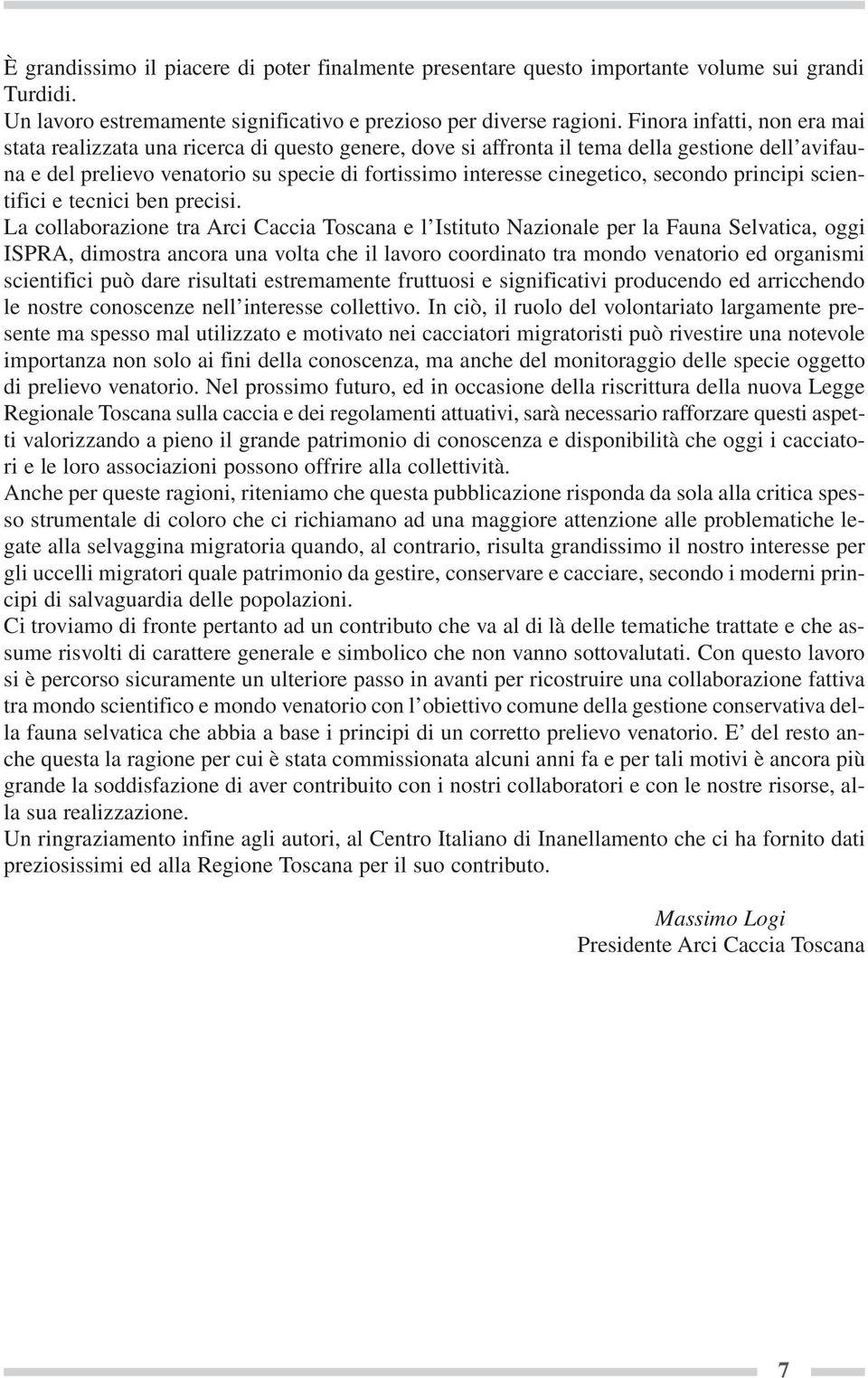 secondo principi scientifici e tecnici ben precisi.