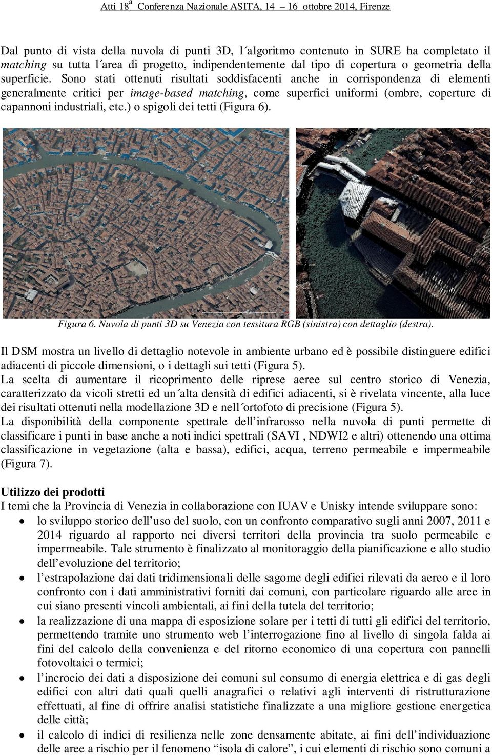 ) o spigoli dei tetti (Figura 6). Figura 6. Nuvola di punti 3D su Venezia con tessitura RGB (sinistra) con dettaglio (destra).