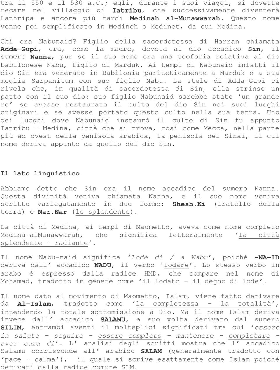 Figlio della sacerdotessa di Harran chiamata Adda-Gupi, era, come la madre, devota al dio accadico Sin, il sumero Nanna, pur se il suo nome era una teoforia relativa al dio babilonese Nabu, figlio di