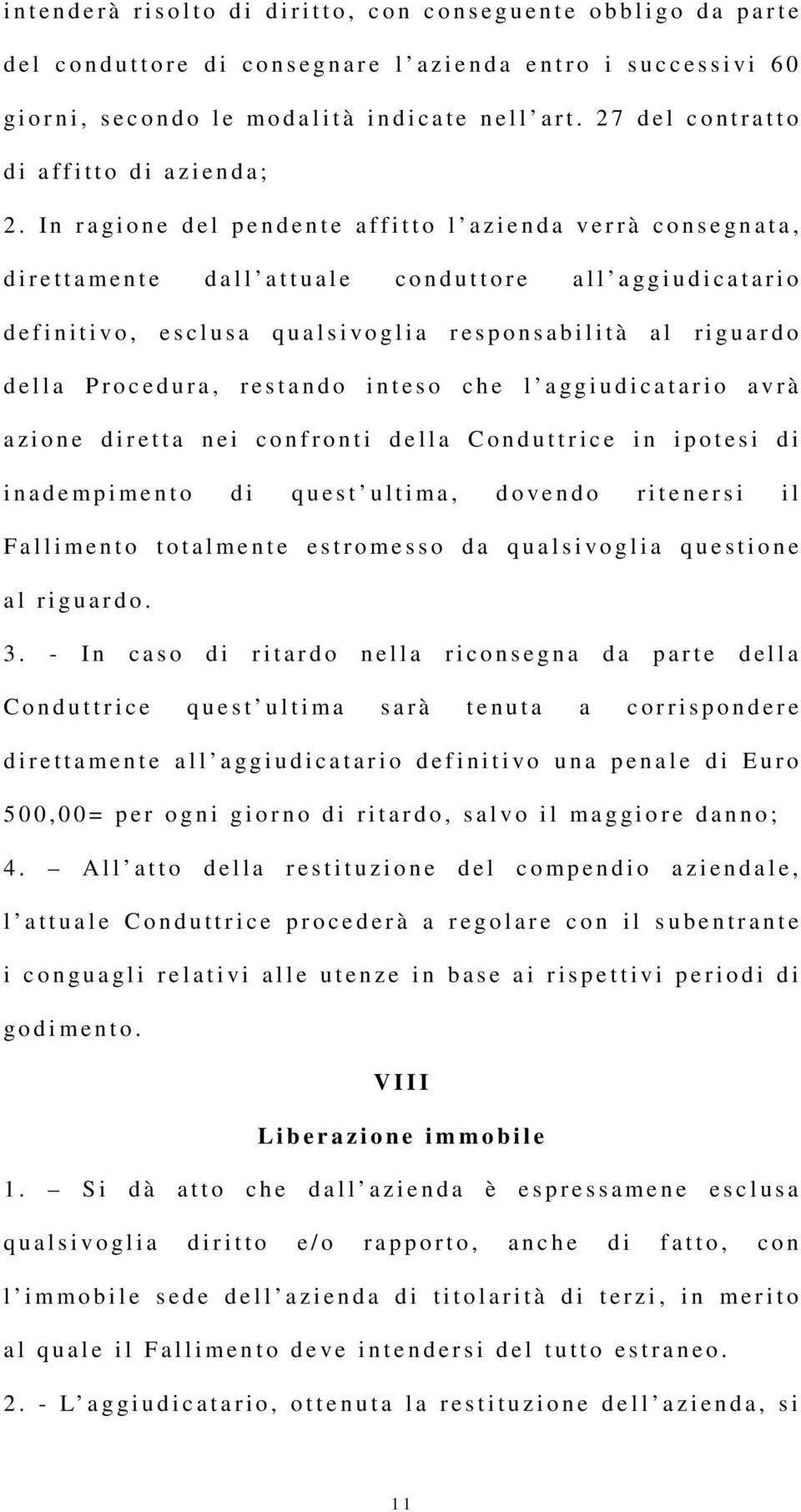 I n r a g i o n e d e l p e n d e n t e a f f i t t o l a z i e n d a v e r r à c o n s e g n a t a, d i r e t t a m e n t e d a l l a t t u a l e c o n d u t t o r e a l l a g g i u d i c a t a r i