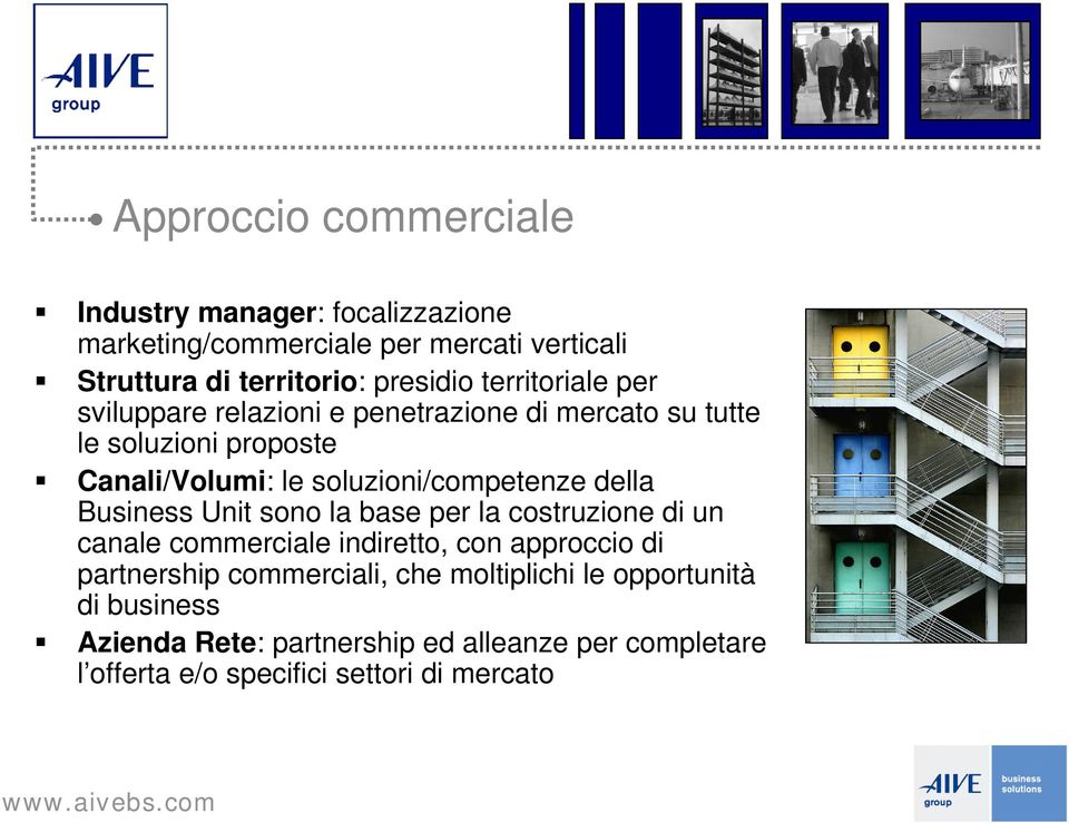 della Business Unit sono la base per la costruzione di un canale commerciale indiretto, con approccio di partnership commerciali, che