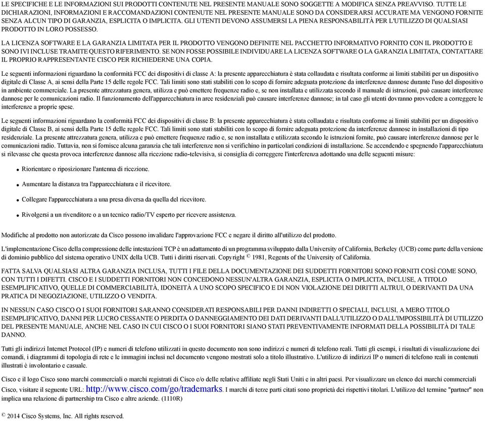 GLI UTENTI DEVONO ASSUMERSI LA PIENA RESPONSABILITÀ PER L'UTILIZZO DI QUALSIASI PRODOTTO IN LORO POSSESSO.