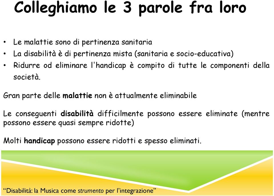 Gran parte delle malattie non è attualmente eliminabile Le conseguenti disabilità difficilmente possono essere