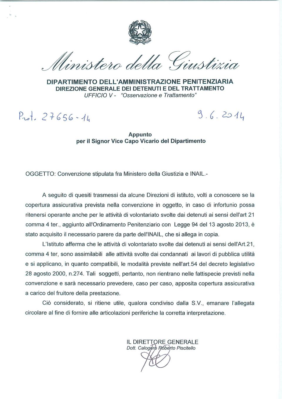 convenzione in oggetto, in caso di infortunio possa ritenersi operante anche per le attività di volontariato svolte dai detenuti ai sensi dell'ari 21 comma 4 ter.