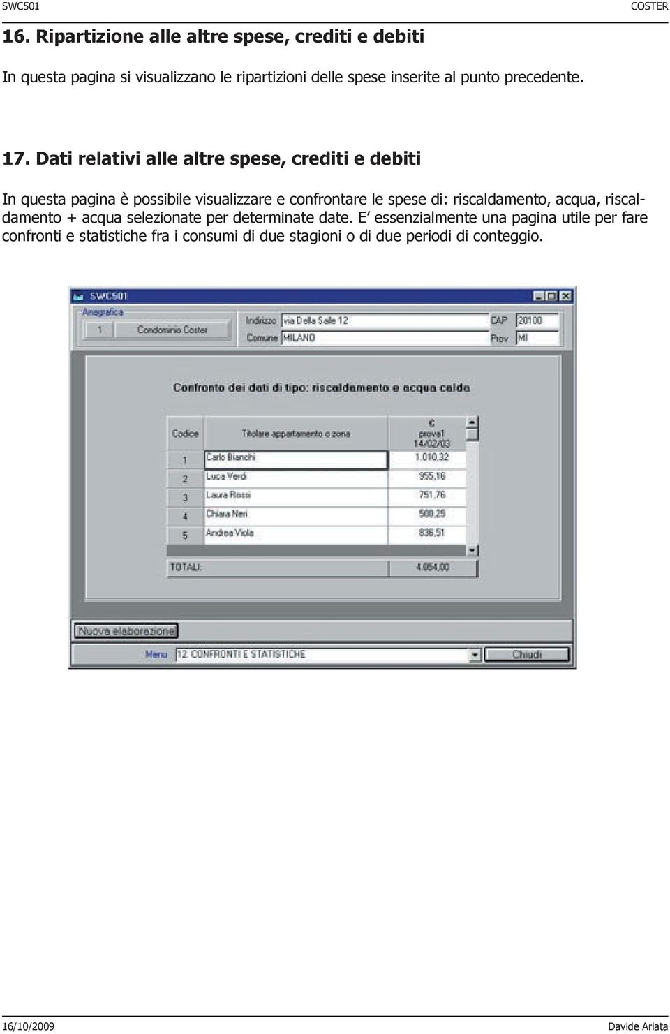 Dati relativi alle altre spese, crediti e debiti In questa pagina è possibile visualizzare e confrontare le spese di: