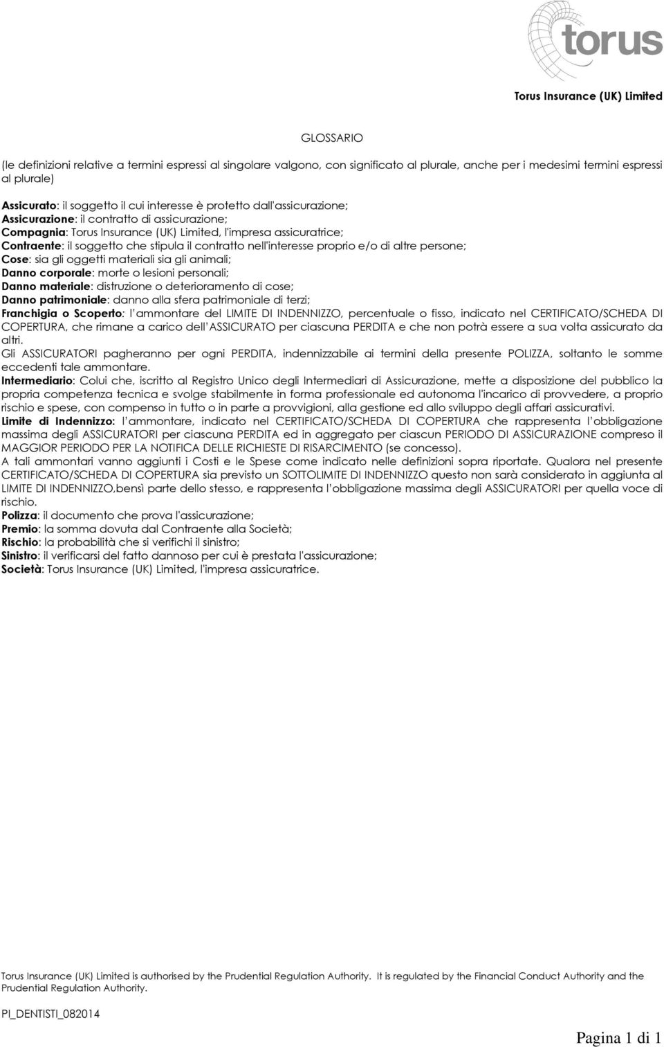 nell'interesse proprio e/o di altre persone; Cose: sia gli oggetti materiali sia gli animali; Danno corporale: morte o lesioni personali; Danno materiale: distruzione o deterioramento di cose; Danno