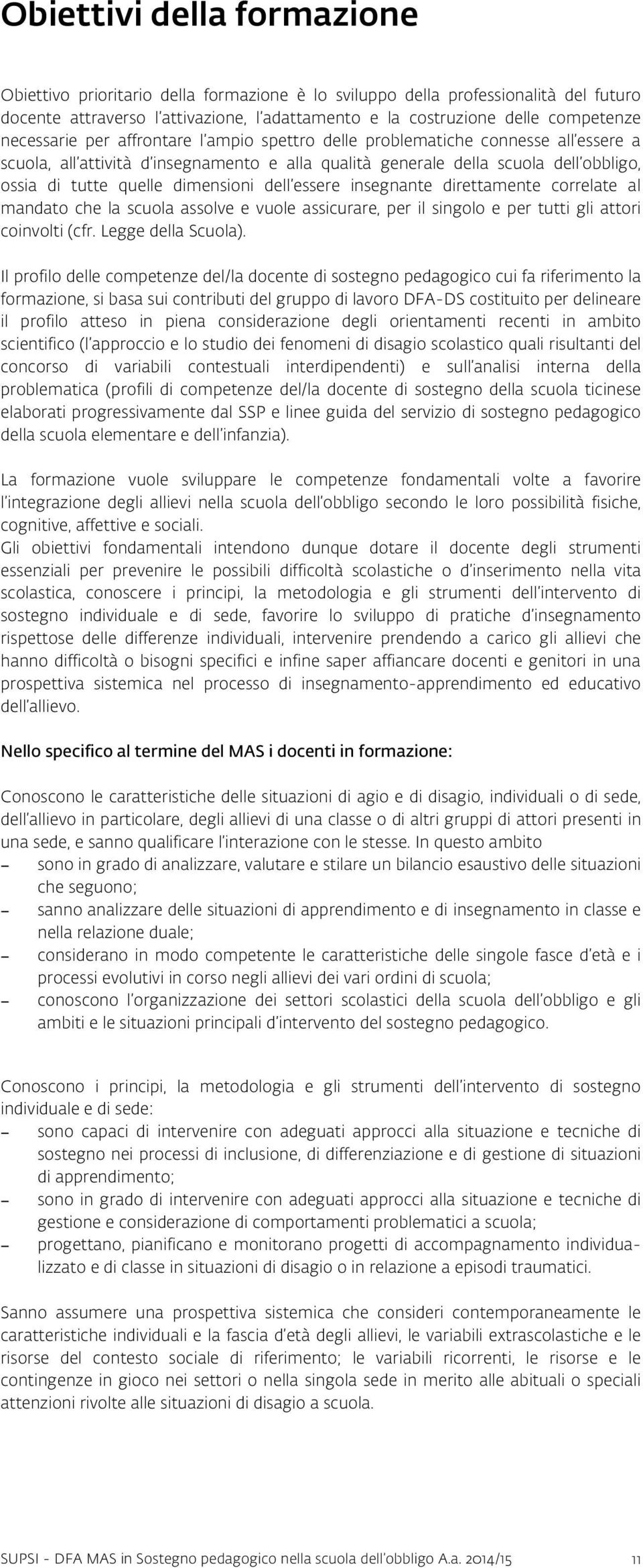 dimensioni dell essere insegnante direttamente correlate al mandato che la scuola assolve e vuole assicurare, per il singolo e per tutti gli attori coinvolti (cfr. Legge della Scuola).