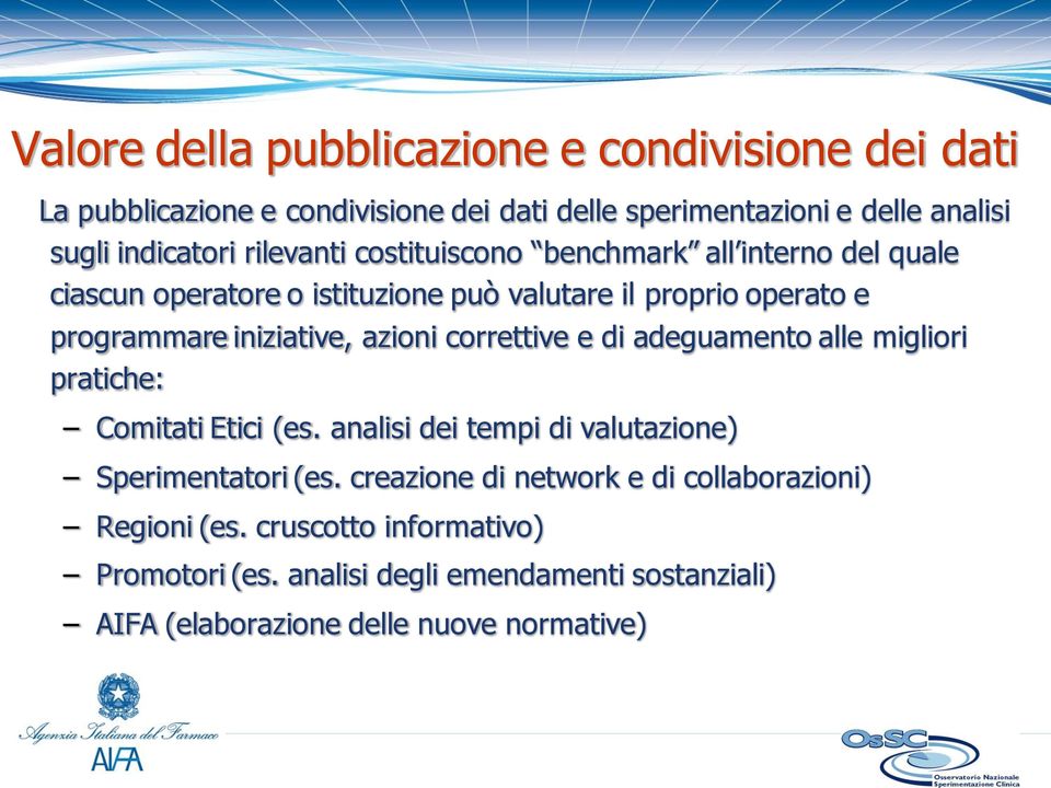 azioni correttive e di adeguamento alle migliori pratiche: Comitati Etici (es. analisi dei tempi di valutazione) Sperimentatori (es.