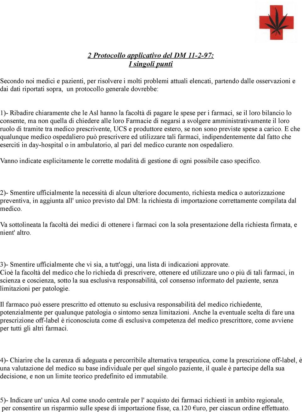 negarsi a svolgere amministrativamente il loro ruolo di tramite tra medico prescrivente, UCS e produttore estero, se non sono previste spese a carico.