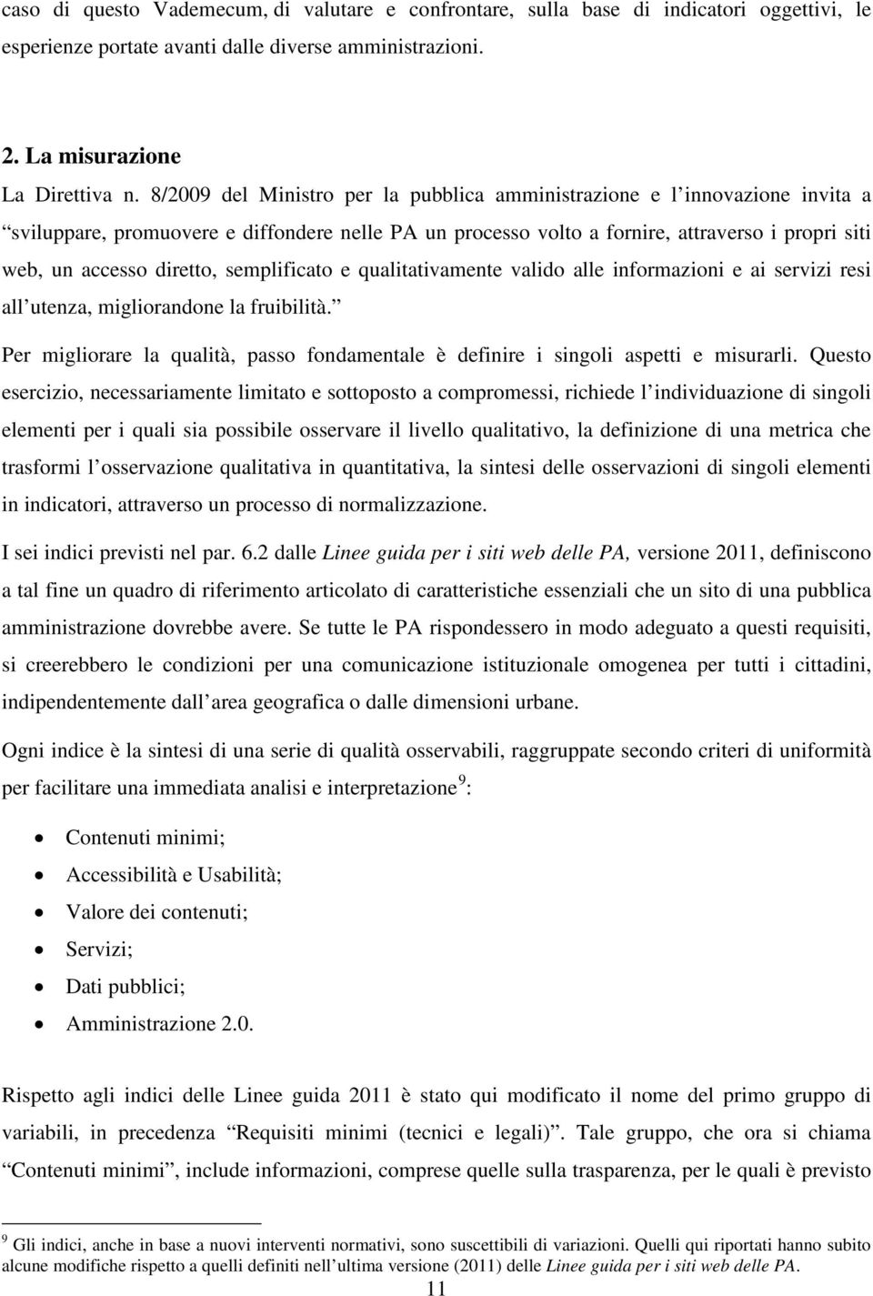 diretto, semplificato e qualitativamente valido alle informazioni e ai servizi resi all utenza, migliorandone la fruibilità.