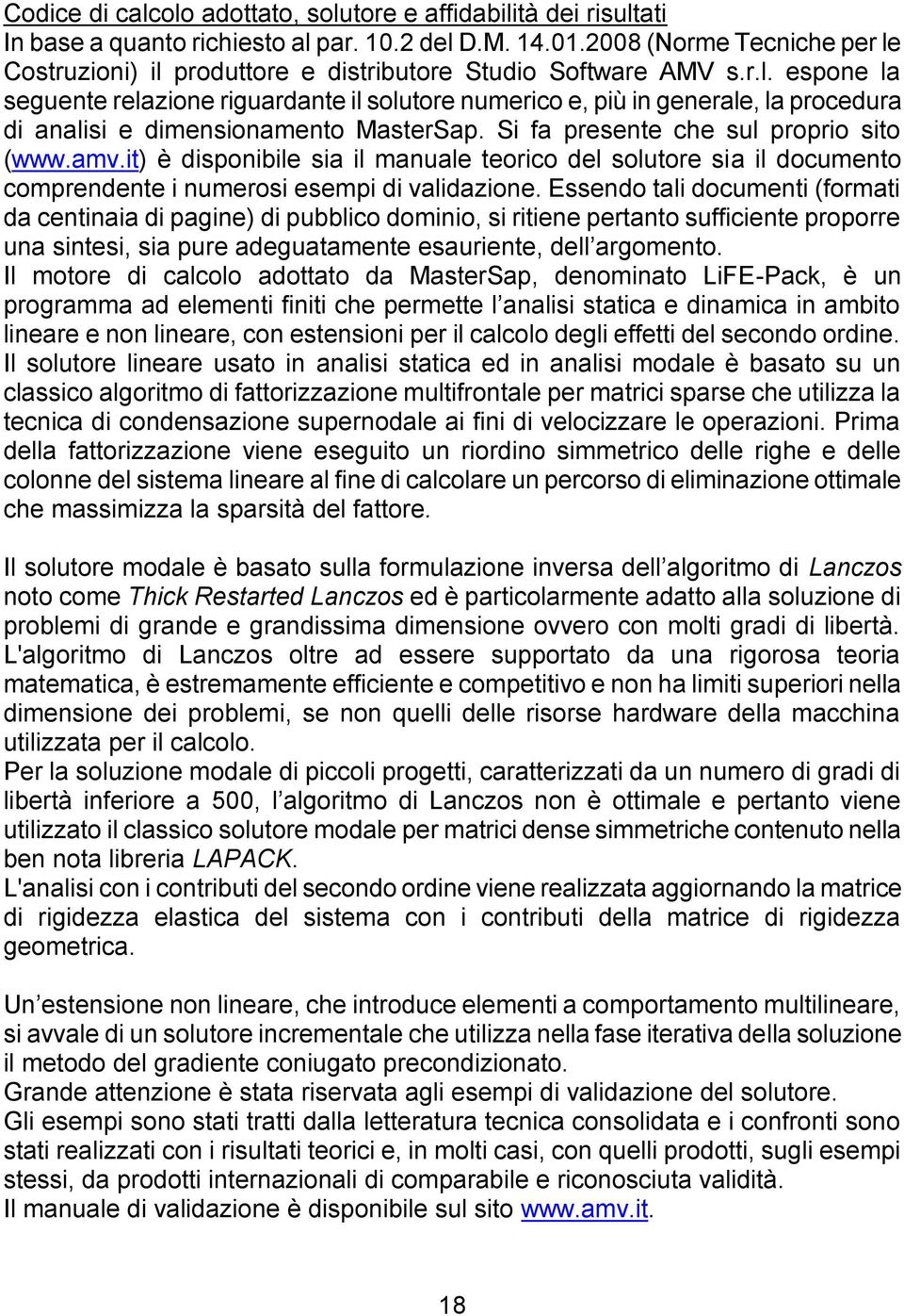 Si fa presente che sul proprio sito (www.amv.it) è disponibile sia il manuale teorico del solutore sia il documento comprendente i numerosi esempi di validazione.