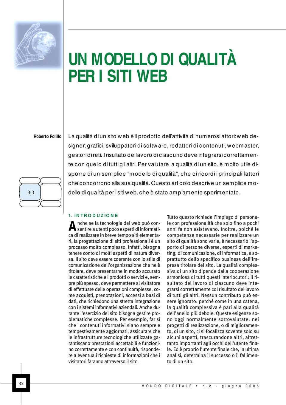 Il risultato del lavoro di ciascuno deve integrarsi correttamente con quello di tutti gli altri.