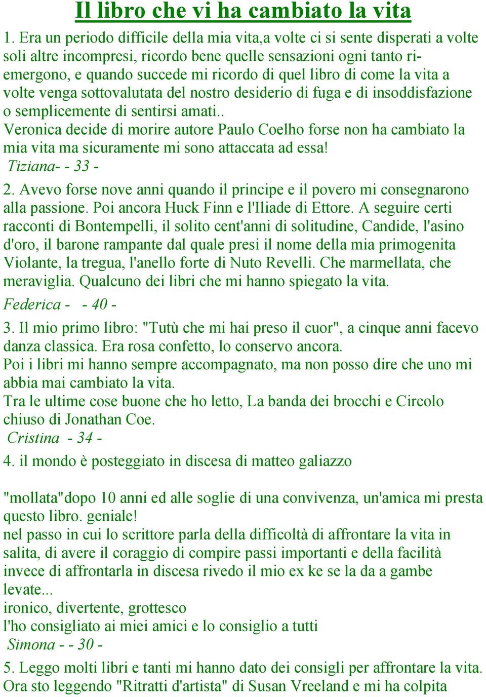 come la vita a volte venga sottovalutata del nostro desiderio di fuga e di insoddisfazione o semplicemente di sentirsi amati.