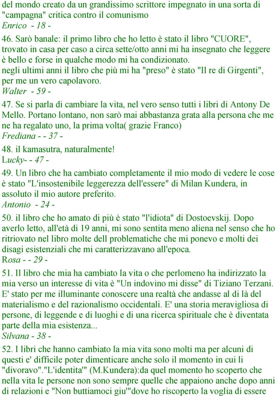 negli ultimi anni il libro che più mi ha "preso" è stato "Il re di Girgenti", per me un vero capolavoro. Walter - 59-47.