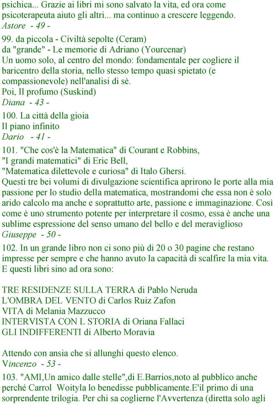 spietato (e compassionevole) nell'analisi di sè. Poi, Il profumo (Suskind) Diana - 43-100. La città della gioia Il piano infinito Dario - 41-101.