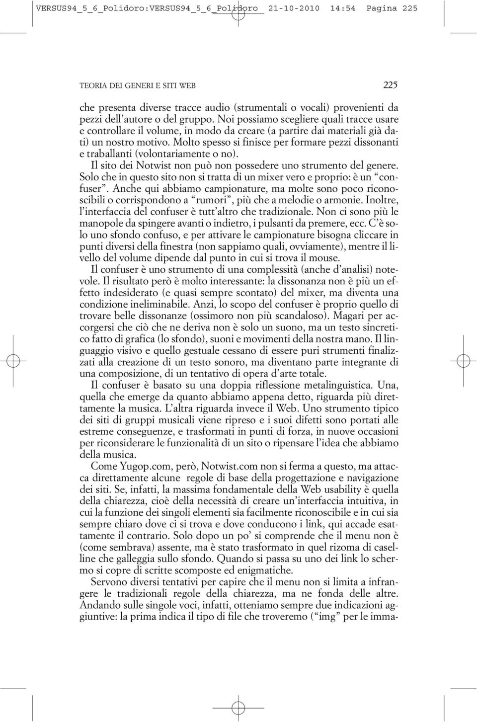 Molto spesso si finisce per formare pezzi dissonanti e traballanti (volontariamente o no). Il sito dei Notwist non può non possedere uno strumento del genere.