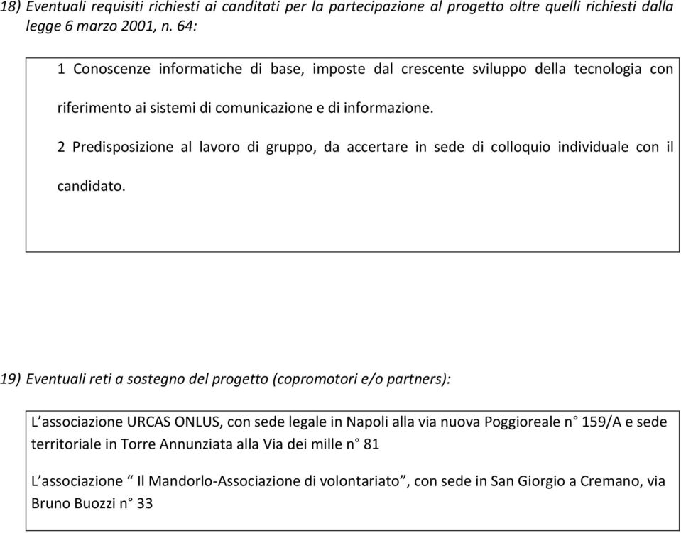 2 Predisposizione al lavoro di gruppo, da accertare in sede di colloquio individuale con il candidato.