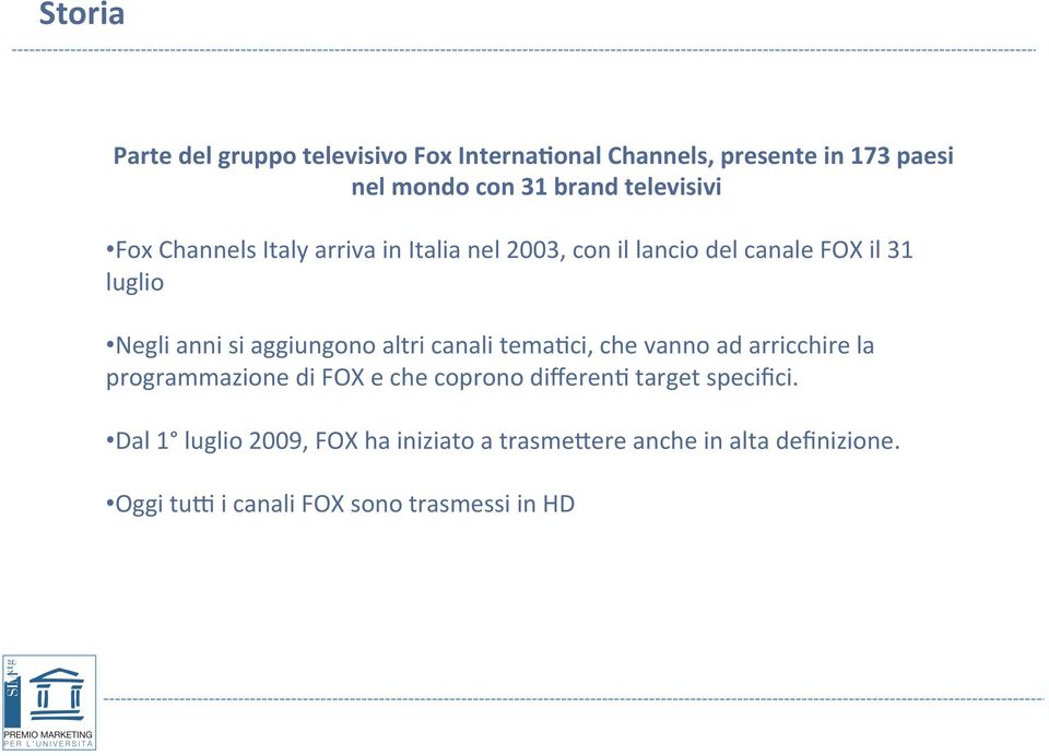 aggiungono altri canali tema+ci, che vanno ad arricchire la programmazione di FOX e che coprono differen+ target