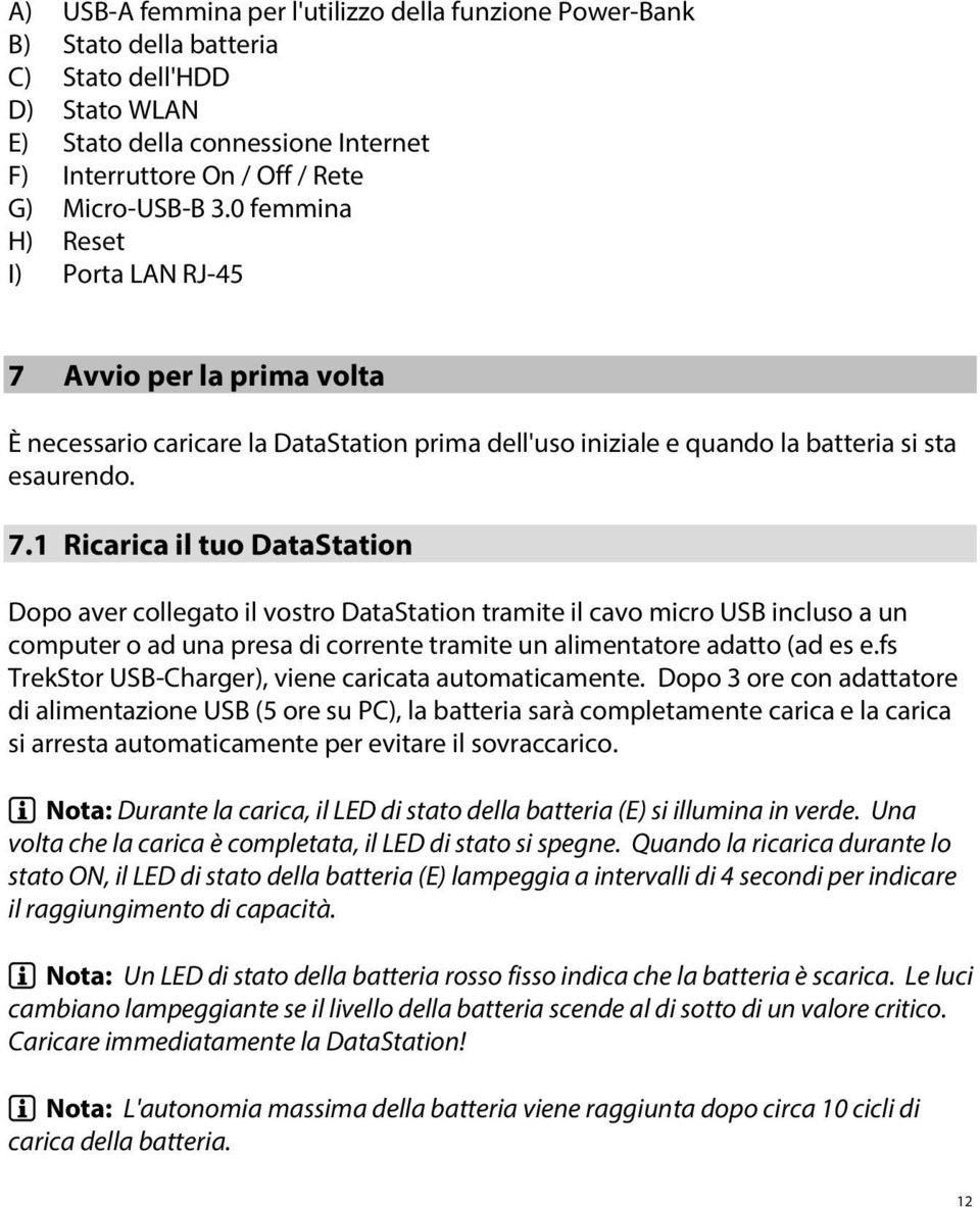 Avvio per la prima volta È necessario caricare la DataStation prima dell'uso iniziale e quando la batteria si sta esaurendo. 7.