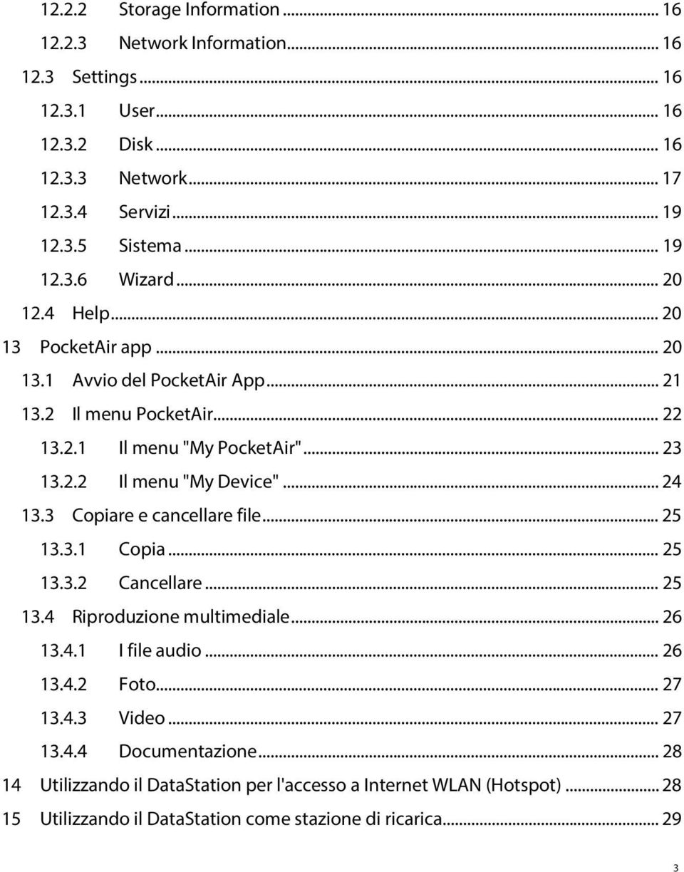 .. 24 13.3 Copiare e cancellare file... 25 13.3.1 Copia... 25 13.3.2 Cancellare... 25 13.4 Riproduzione multimediale... 26 13.4.1 I file audio... 26 13.4.2 Foto... 27 13.4.3 Video.