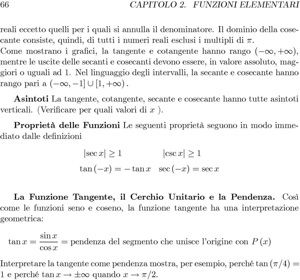 Nel linguaggio degli intervalli, la secante e cosecante hanno rango pari a (, 1] [1, + ). Asintoti La tangente, cotangente, secante e cosecante hanno tutte asintoti verticali.