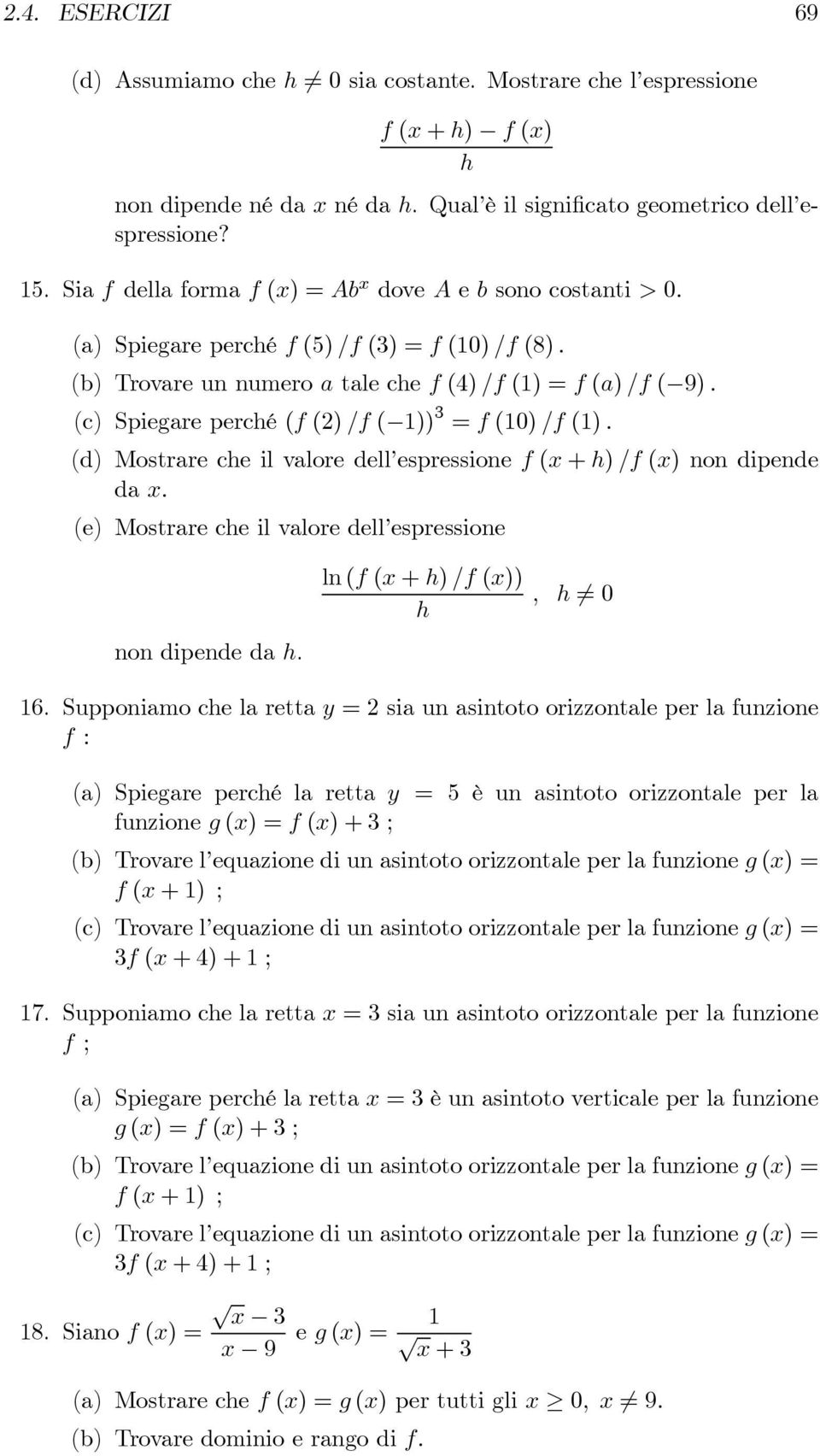 (c) Spiegare perché (f (2) /f ( 1)) 3 = f (1) /f (1). (d) Mostrare che il valore dell espressione f (x + h) /f (x) non dipende da x.