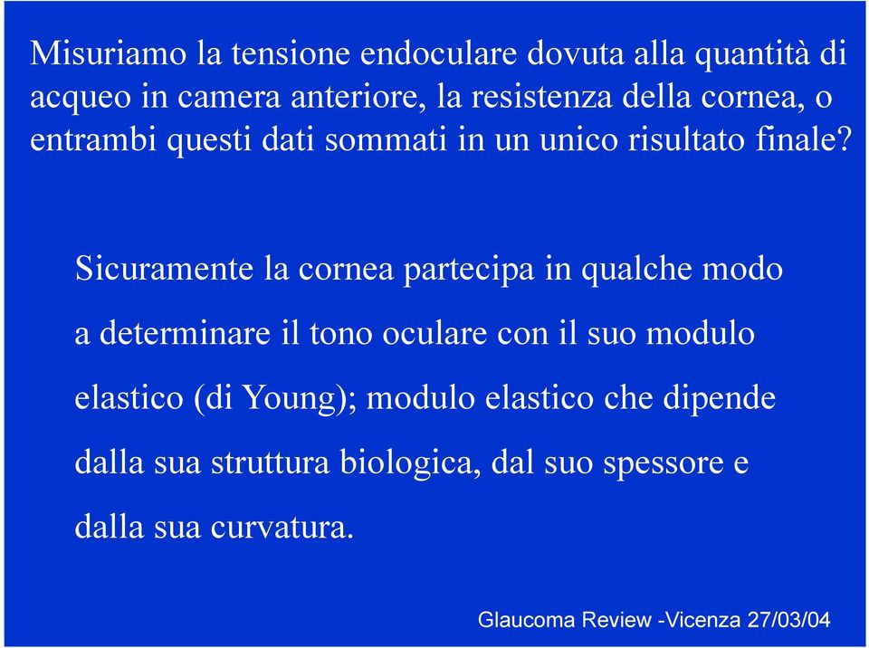 Sicuramente la cornea partecipa in qualche modo a determinare il tono oculare con il suo modulo