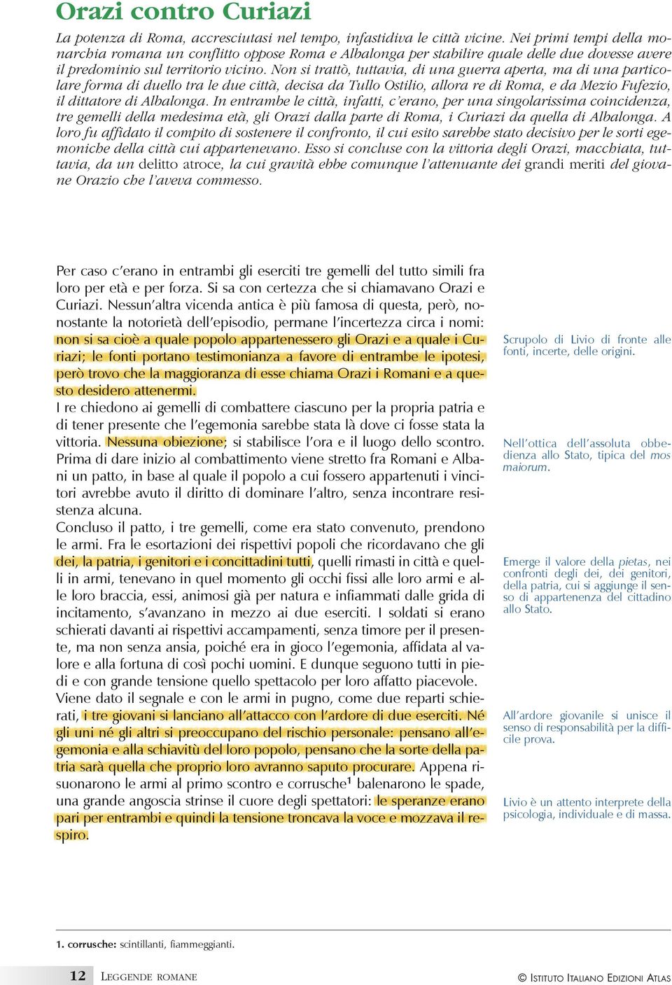 Non si trattò, tuttavia, di una guerra aperta, ma di una particolare forma di duello tra le due città, decisa da Tullo Ostilio, allora re di Roma, e da Mezio Fufezio, il dittatore di Albalonga.