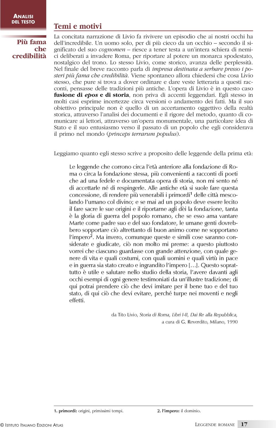 spodestato, nostalgico del trono. Lo stesso Livio, come storico, avanza delle perplessità. Nel finale del breve racconto parla di impresa destinata a serbare presso i posteri più fama che credibilità.