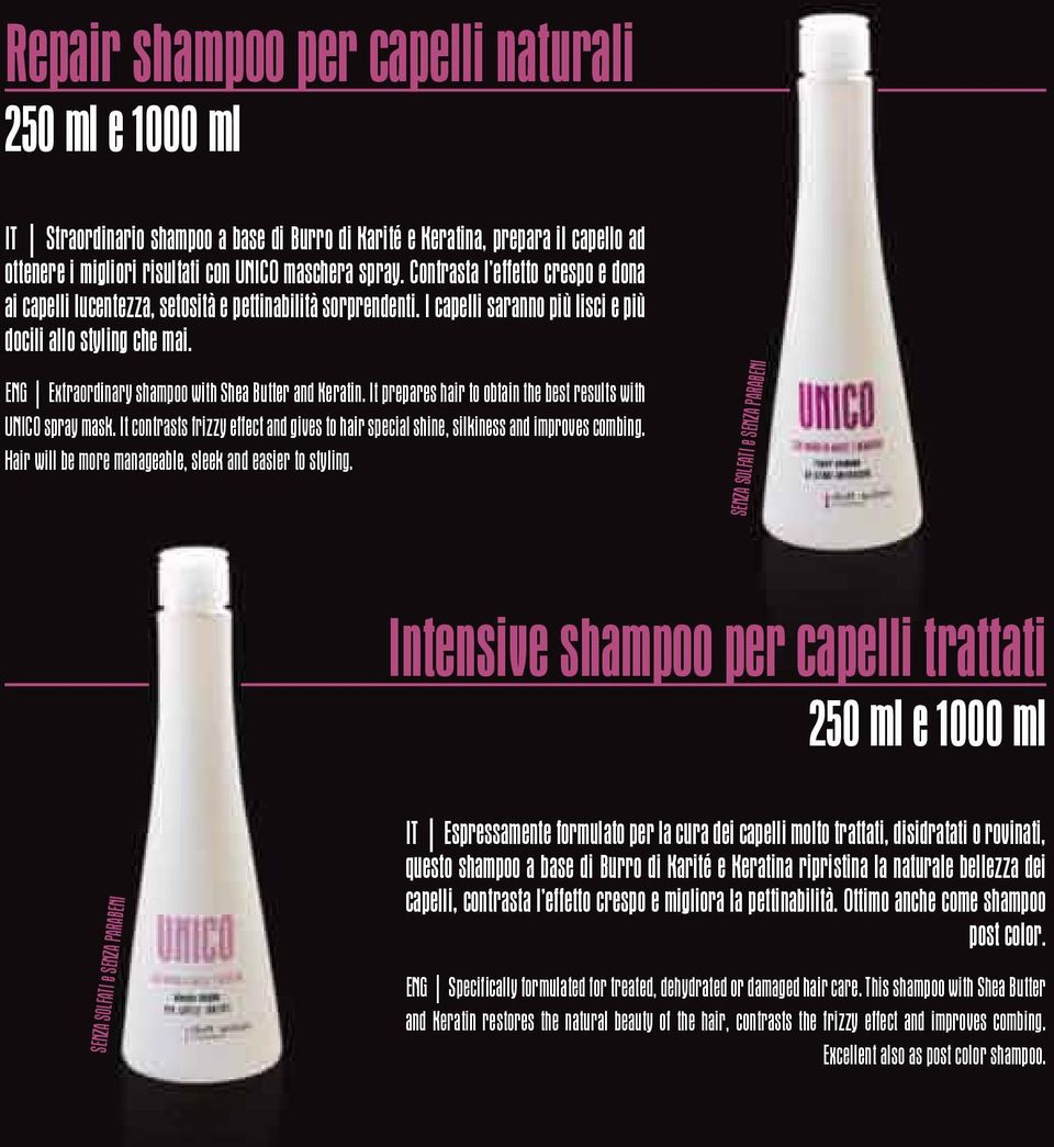 ENG Extraordinary shampoo with Shea Butter and Keratin. It prepares hair to obtain the best results with UNICO spray mask.