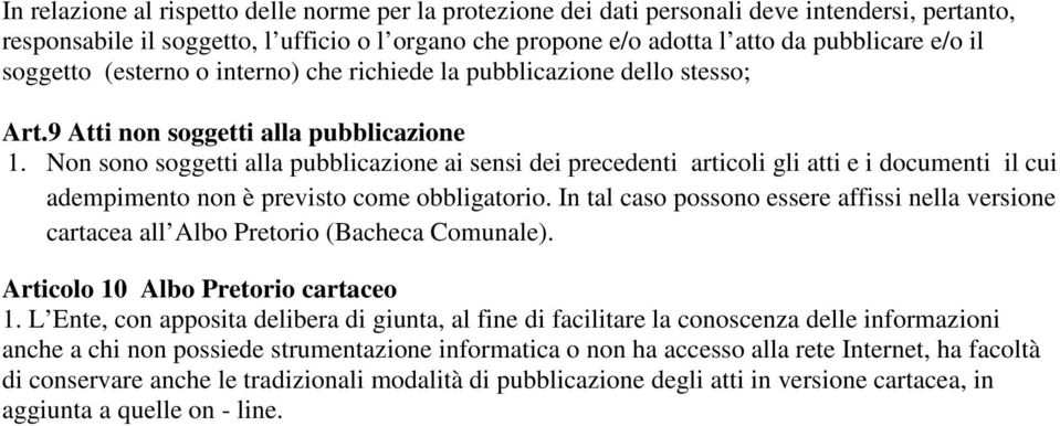 Non sono soggetti alla pubblicazione ai sensi dei precedenti articoli gli atti e i documenti il cui adempimento non è previsto come obbligatorio.