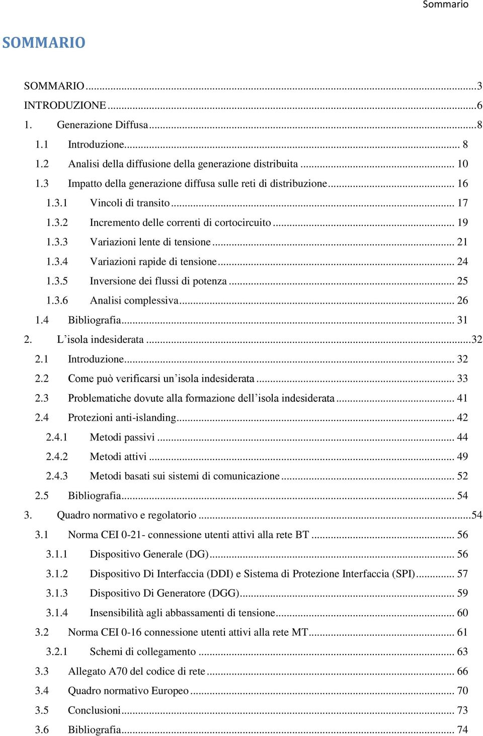 3.4 Variazioni rapide di tensione... 24 1.3.5 Inversione dei flussi di potenza... 25 1.3.6 Analisi complessiva... 26 1.4 Bibliografia... 31 2. L isola indesiderata... 32 2.