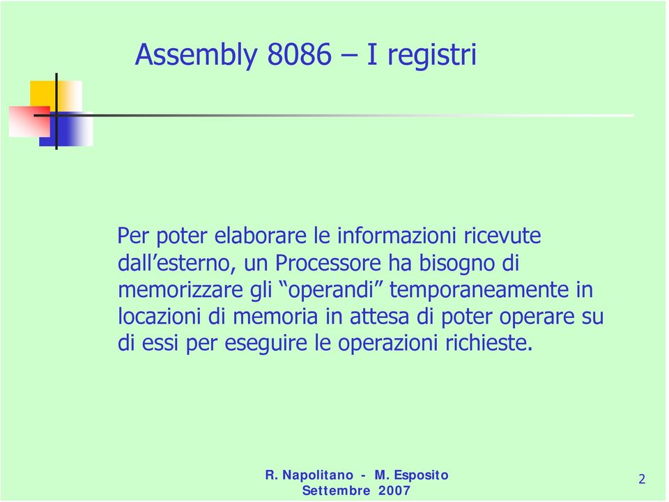 gli operandi temporaneamente in locazioni di memoria in attesa