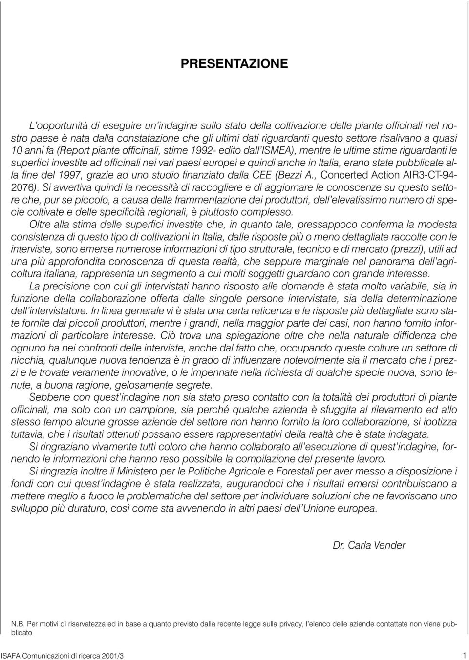 in Italia, erano state pubblicate alla fine del 1997, grazie ad uno studio finanziato dalla CEE (Bezzi A., Concerted Action AIR3-CT-94-2076).