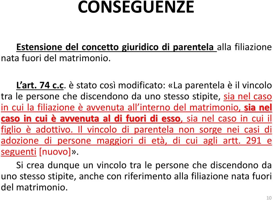 discendono da uno stesso stipite, sia nel caso in cui la filiazione è avvenuta all interno del matrimonio, sia nel caso in cui è avvenuta al di fuori di esso, sia